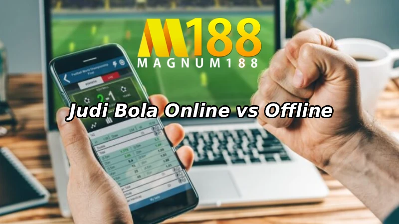 Judi Bola Online vs Offline