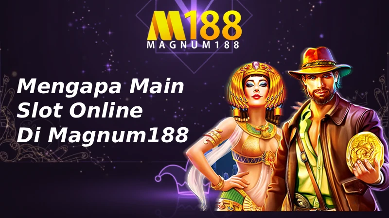 Mengapa Anda Harus Main Di Magnum188